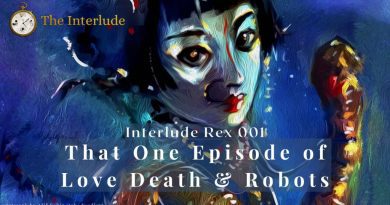That One Episode of Love Death and Robots Interlude Rex